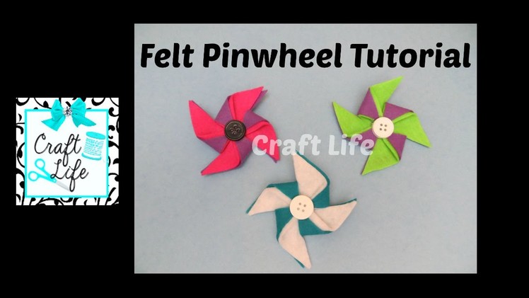 Craft Life ~ DIY No Sew Felt Pinwheel Tutorial