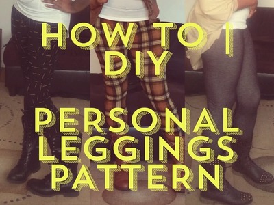 How To | DIY - Personal Leggings Pattern