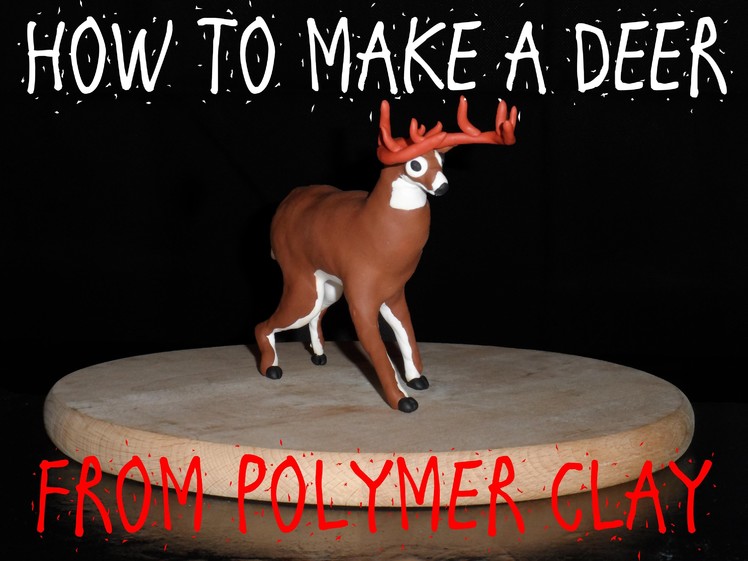 HOW TO MAKE A DEER - POLYMER CLAY TUTORIAL PART 2
