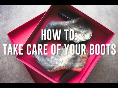 How To Take Care Of Your Boots