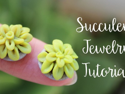 Polymer Clay: Succulent Jewelry Tutorial