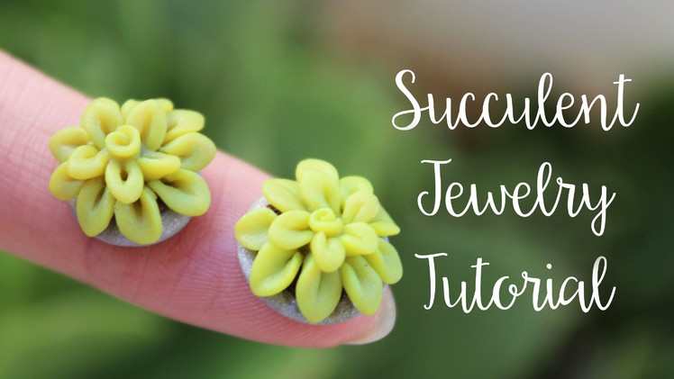 Polymer Clay: Succulent Jewelry Tutorial