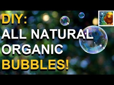 DIY: Make Your Own Organic & Safe Bubbles