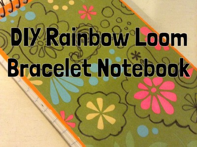 DIY Rainbow Loom Bracelet Notebook