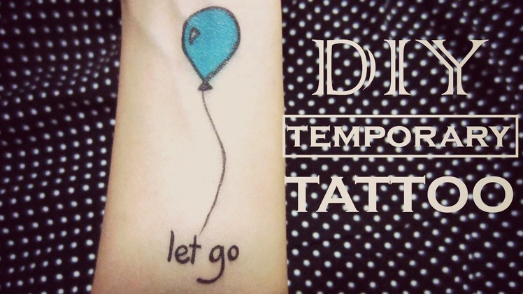 DIY Temporary Tattoo - Let Go