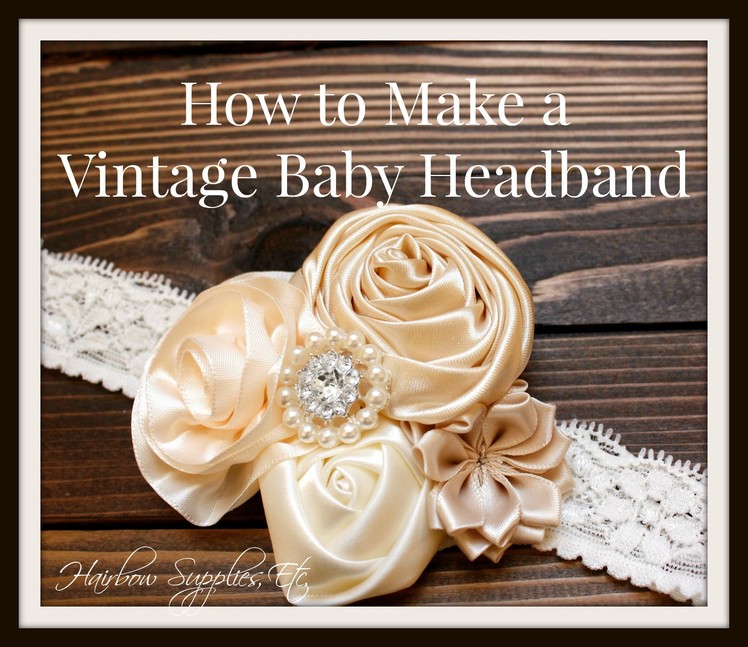 How to Make a Vintage Baby Headband - HairbowSuppliesEtc.com