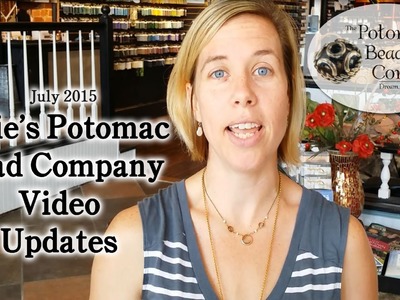 Potomac Bead Company Video Updates July 2015