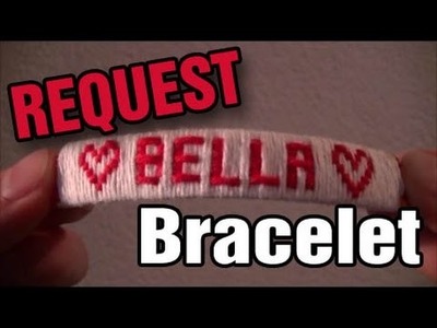 Request: "Make one that says Bella" (Cotton Friendship Bracelet)