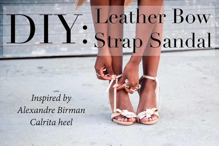 DIY: Alexandre Birman heels (Leather bow strap sandal)