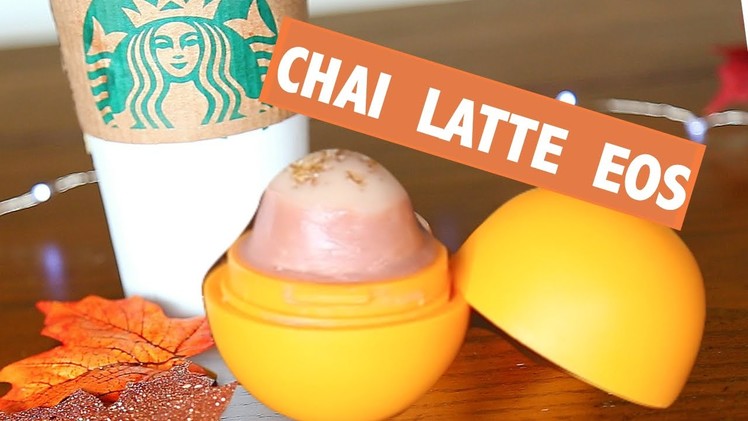 DIY Chai Latte EOS Lip Balm! Starbucks Inspired ♡