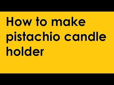 DIY Room Decor - How to make pistachio candle holder