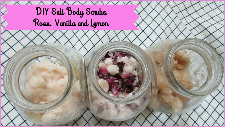 DIY Salt Body Scrubs-Rose, Vanilla and Lemon