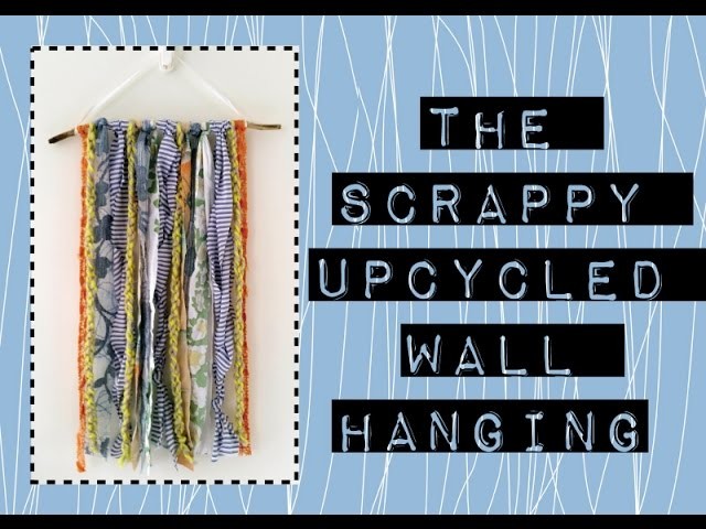 The Scrappy Upcycled DIY Wall Hanging