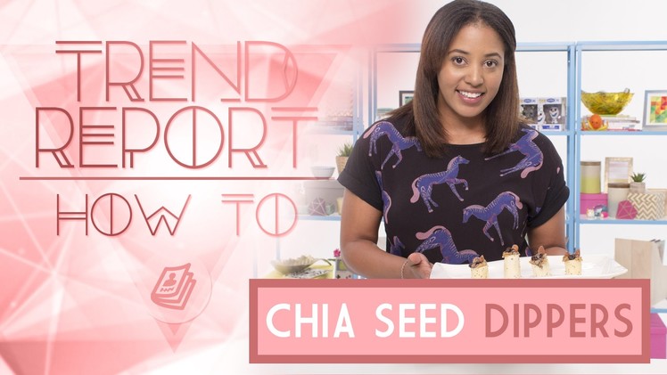Trend Report: How To DIY Chia Seed Dippers ft. CuriousJoi