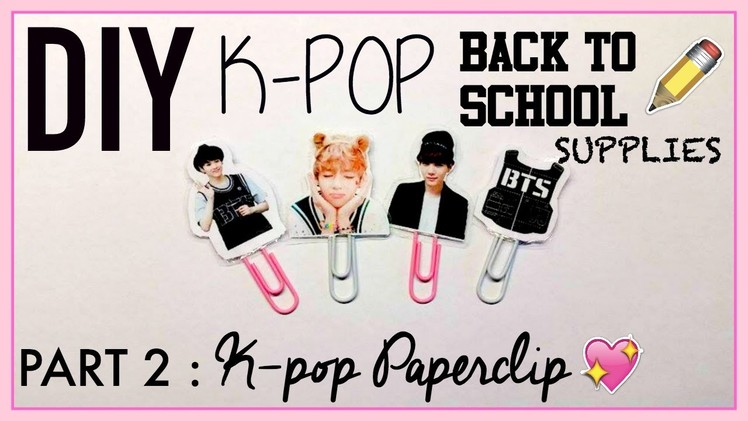 ▼DIY KPOP : Back To School Supplies [Part 2 : Paperclip]▼