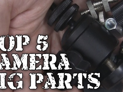 DIY: Top 5 Camera Rig Parts