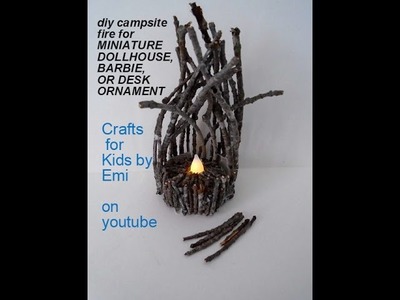 DIY TWIG CAMPFIRE, FirePit,  for Miniature Dollhouse, Barbies, or Desk Decoration