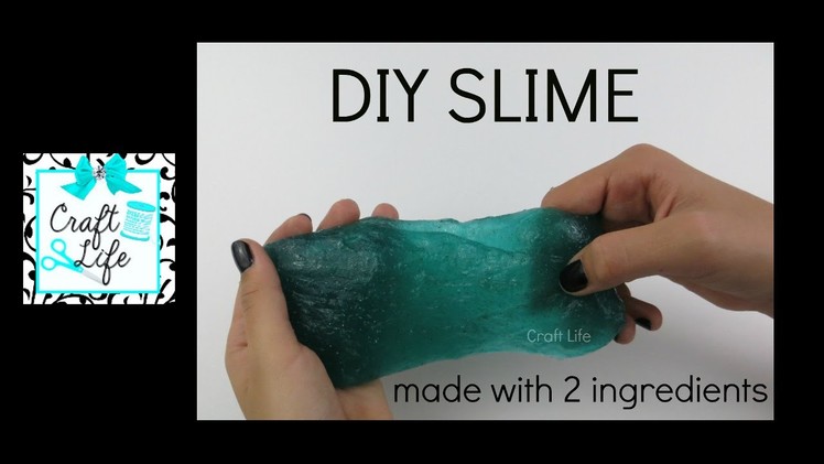 Craft Life ~ DIY Easy Slime Tutorial ~ Made with 2 Ingredients ~ No Borax