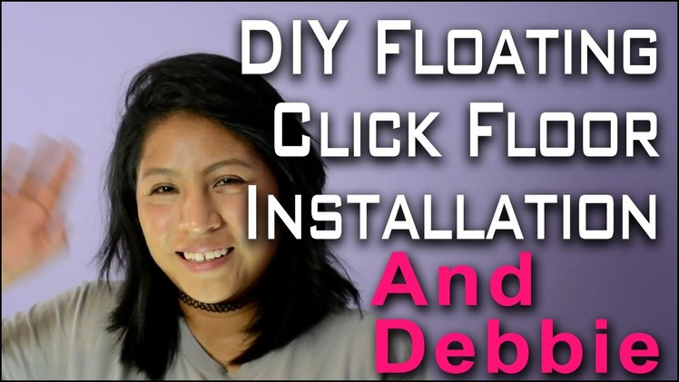 DIY Floating Click Floor Installation And Debbie