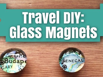 DIY Glass Magnets | Travel Inspired Crafts