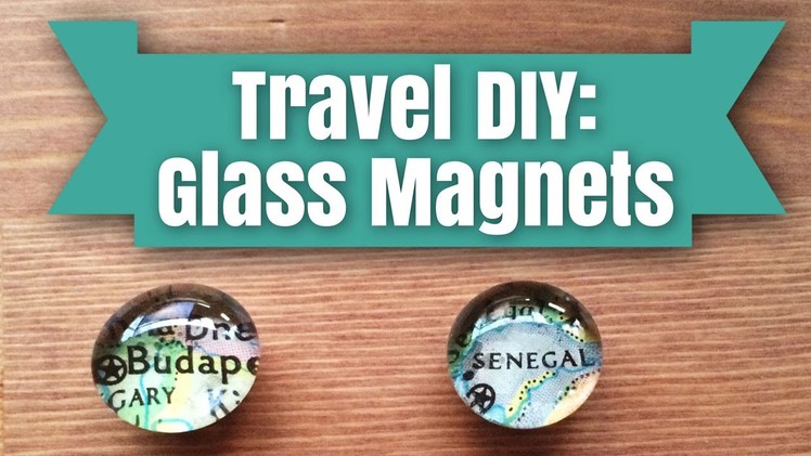 DIY Glass Magnets | Travel Inspired Crafts