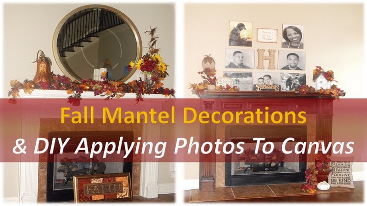 Fall Mantel  Decor & DIY |Applying Photos To Canvas
