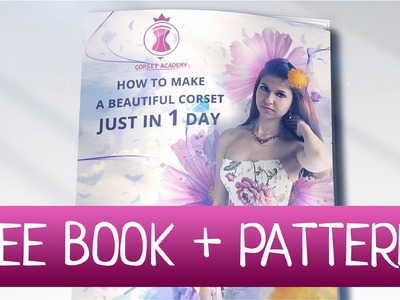 HOW TO MAKE A CORSET IN 1 DAY. Free ebook + corset pattern