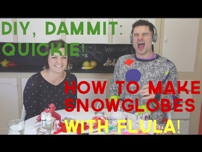 HOW TO MAKE A SNOWGLOBE. WHISPER CHALLENGE W FLULA BORG -- DIY, Dammit: QUICKIE!