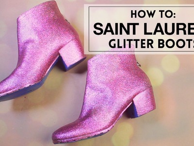SAINT LAURENT DIY Glitter Boots | Friedia