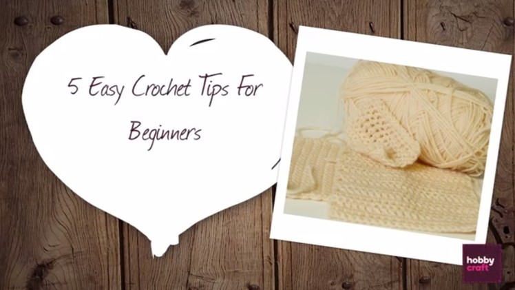5 Easy Crochet Tips for Beginners | Hobbycraft