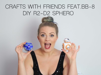 DIY R2-D2 Sphero FEAT.BB8 Droid CRAFTS WITH FRIENDS Ep.5| theseglitteryhands