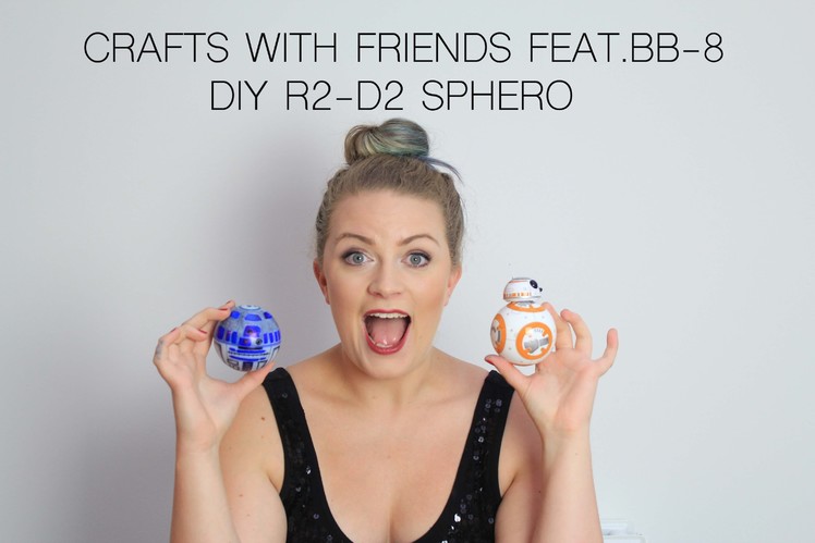 DIY R2-D2 Sphero FEAT.BB8 Droid CRAFTS WITH FRIENDS Ep.5| theseglitteryhands