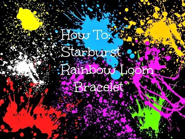 How to Make a Starburst Rainbow Loom Bracelet