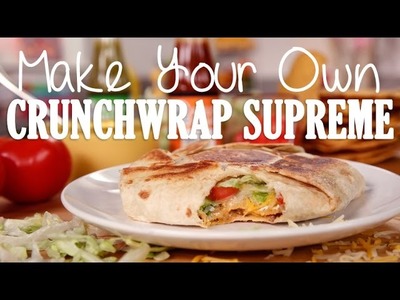How to Make Taco Bell's Crunchwrap Supreme | Get the Dish