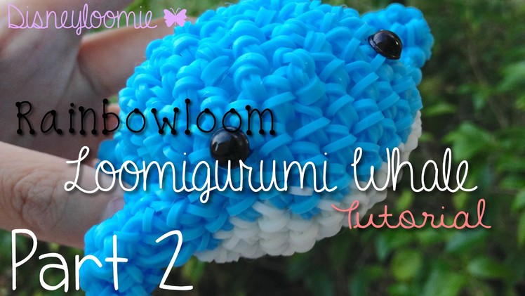 ♡ Rloom Loomigurumi Whale Tutorial PT. 2 ♡