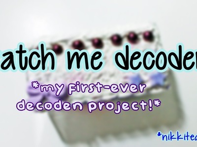 Watch Me Decoden! - my first-ever decoden project-