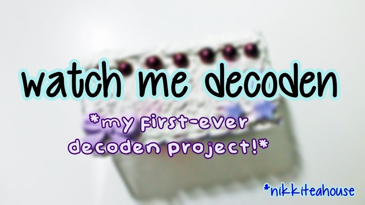 Watch Me Decoden! - my first-ever decoden project-