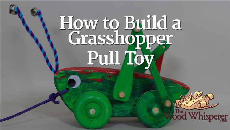 226 - How to Build a Grasshopper Pull Toy