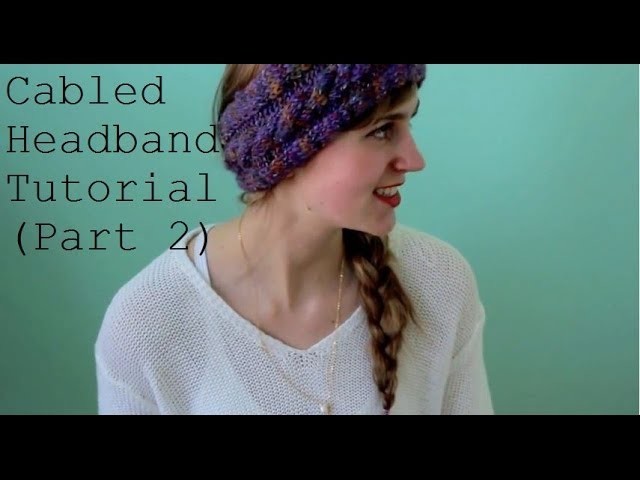 Cabled Headband Tutorial (Part 2) | Morgan & Sonja