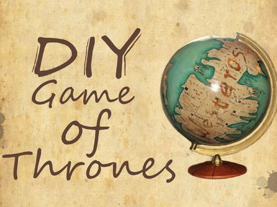 Game of Thrones Globe - DIY