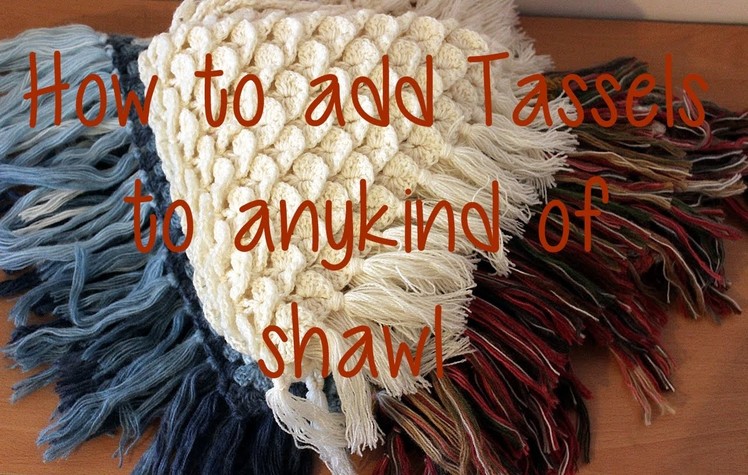 How to add Tassels to anykind of Shawl