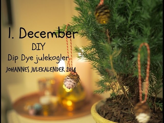 1. DECEMBER: DIY DIP DYE JULEKOGLER - JOHANNES JULEKALENDER 2014