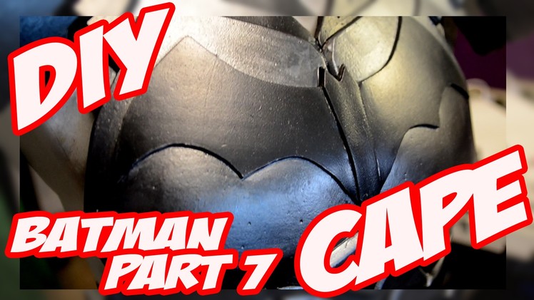 Batman Arkham Knight Armor How to DiY Costume Cosplay Part 7 the Cape