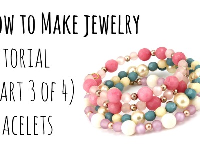 How to Make Jewelry: Tutorial For Beginners (Part 3 of 4) DIY BRACELETS
