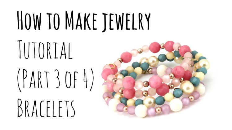 How to Make Jewelry: Tutorial For Beginners (Part 3 of 4) DIY BRACELETS