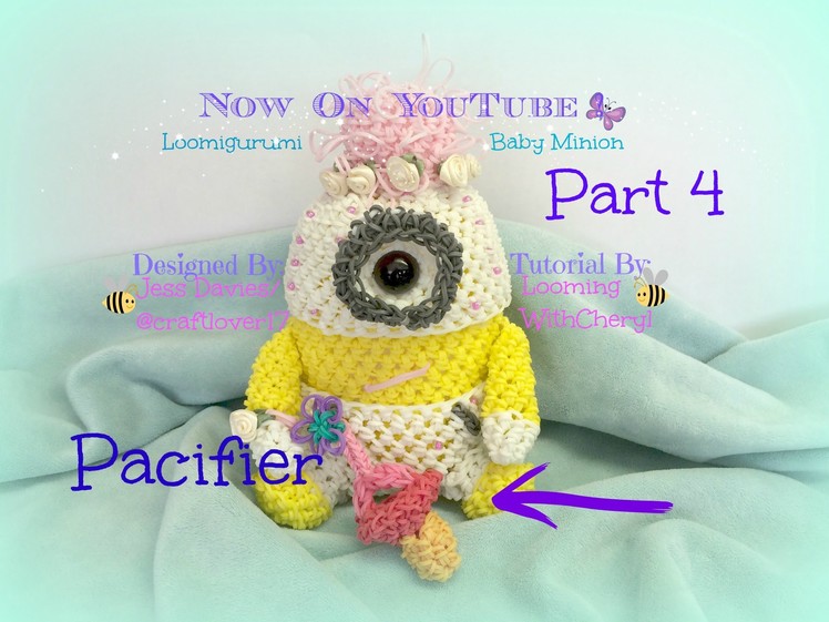 Rainbow Loom PACIFIER Baby Minion - Part 4 of 4 - Loomigurumi. Amigurumi - Looming WithCheryl
