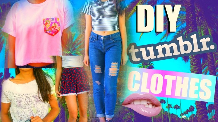 DIY Summer Clothes Tumblr Inspired !
