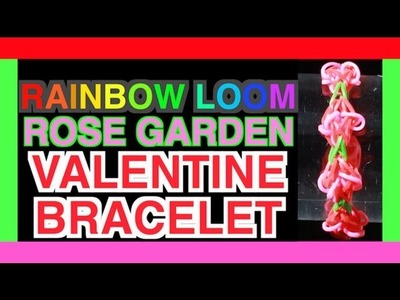 RAINBOW LOOM VALENTINE'S DAY BRACELET TUTORIAL - ROSE GARDEN LESSON