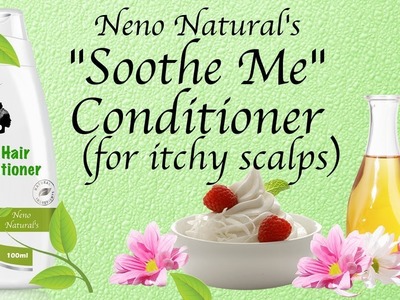 "Soothe Me" DIY Conditioner For Dry Hair & Itchy Scalps ~  The Tutorial