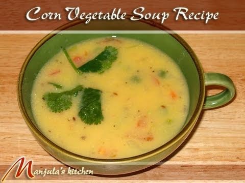 Corn Veggie Soup Recipe by Manjula Indian Vegetarian Cuisine